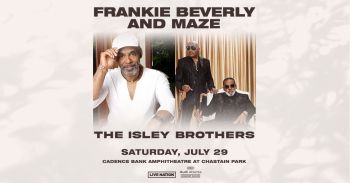 Frankie Beverly and Maze + Isley Brothers Saturday July 29th
